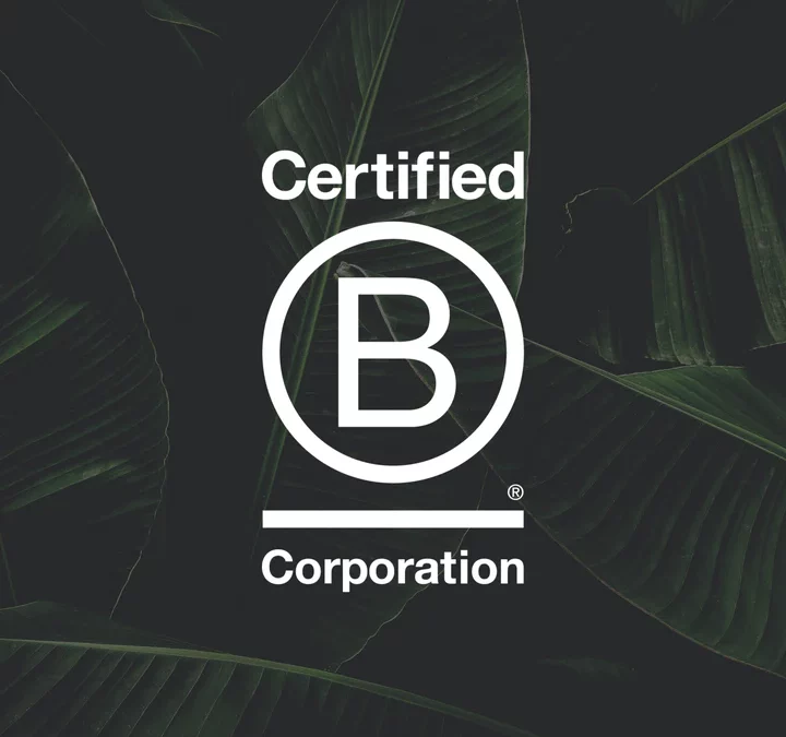 We’re proudly a B Corporation.